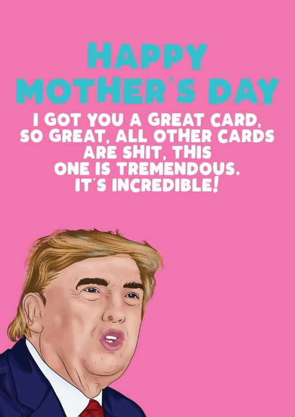 donald trump trump Mothers Day Card 30696 created by Filthy Sentiments