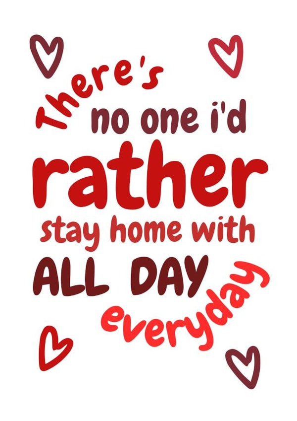 Cute Valentines Day Card - There's No One I'd Rather Stay Home With All Day Everyday created by Requin Prints 