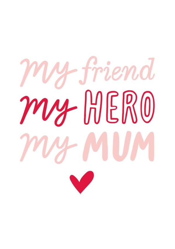 Cute Typography Mothers Day Card - Mum - My Friend My Hero My Mum created by Sadler Jones