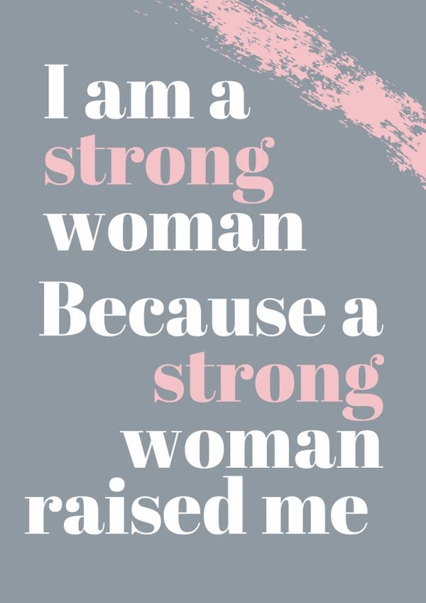 Cute Mothers Day Card - I Am A Strong Woman Because A Strong Woman Raised Me created by Jean Lawrie