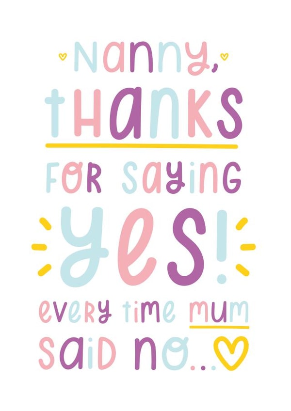 Funny Mothers Day Card - Nanny - Thanks For Saying Yes Every Time Mum Said No created by Joanne Hawker