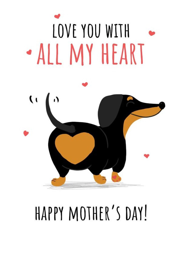 Cute Mothers Day Card - Mum - Dachshund - Love You With All My Heart created by Fly high art