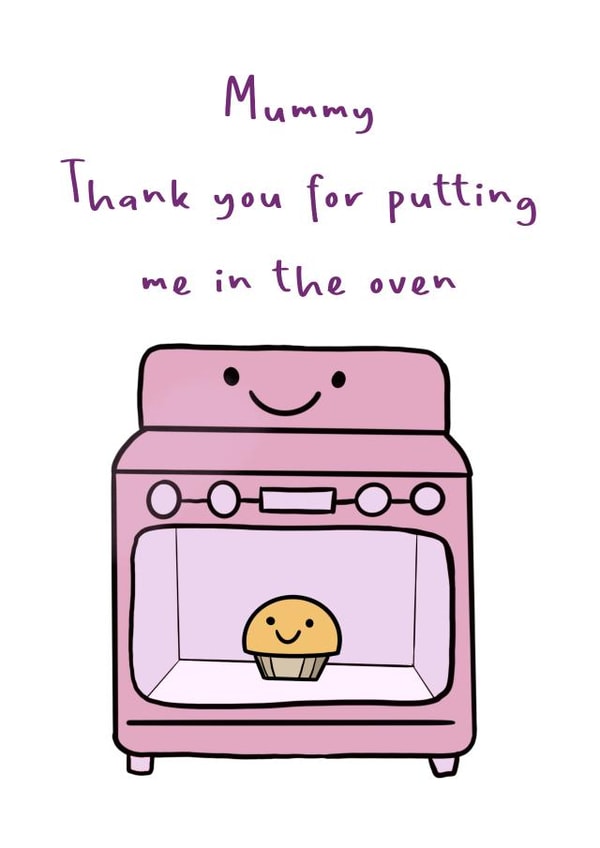 Mummy thank you for putting me in the oven  created by Never Basic Club
