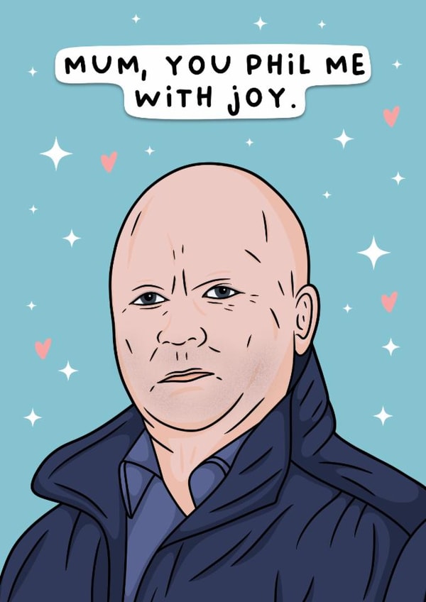 Funny Mothers Day Card - Eastenders - Phil Mitchell - Mum You Phil Me With Joy created by Duck & Mustard