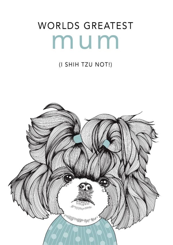 Cute Mothers Day Card - Mum - Shih Tzu - Worlds Greatest Mum created by Dotty Dog Art