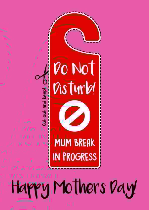 do not disturb mum break Mothers Day Card 35667 created by Eoin McKeown