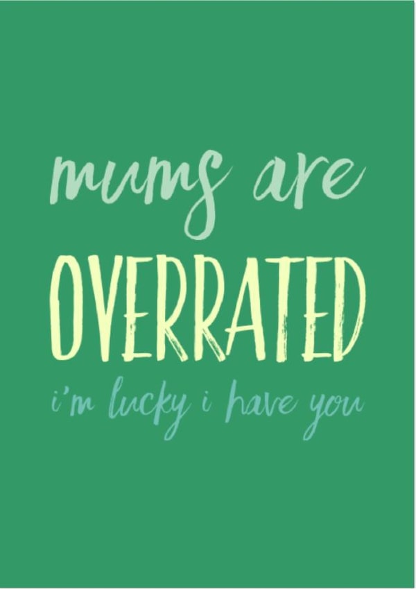 overrated lucky Mothers Day Card 12598 created by CreatedbyMe Sean