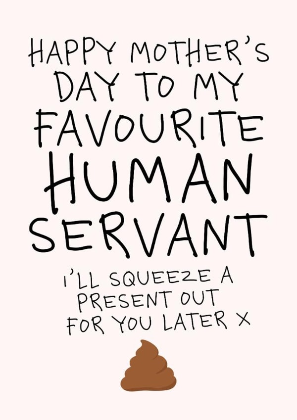 Funny Mothers Day Card - From The Dog - To My Favourite Human Servant created by Studio Doodles