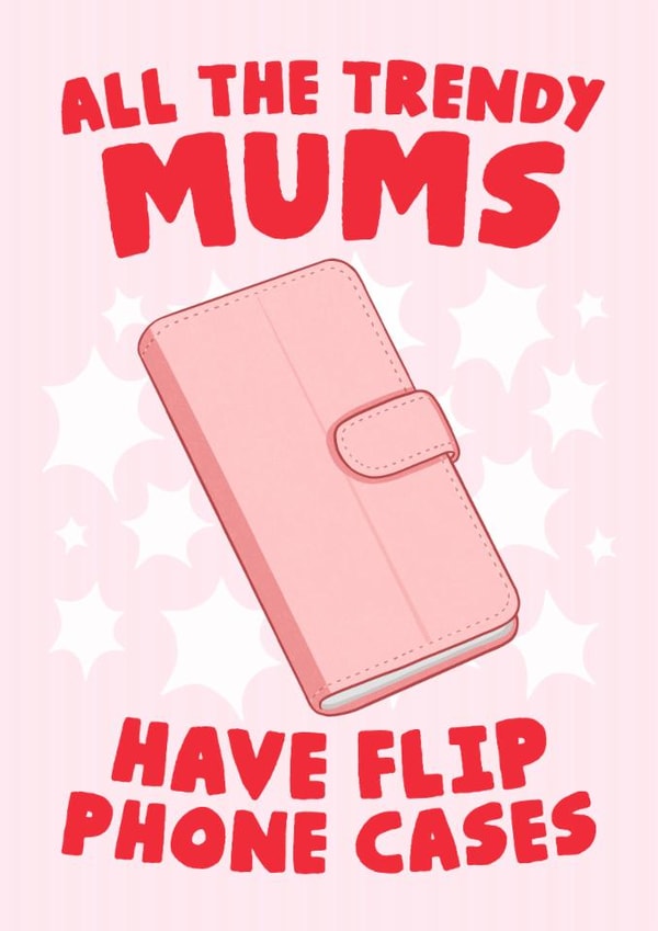 Funny Mothers Day Card - Mum - All The Trendy Mums Have Flip Phone Cases created by Studio Doodles