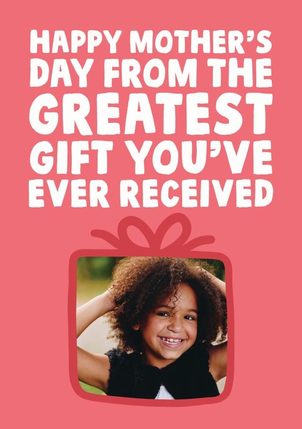 Funny Personalised Mothers Day Card - Happy Mother's Day From The Greatest Gift You've Ever Recieved created by Studio Doodles