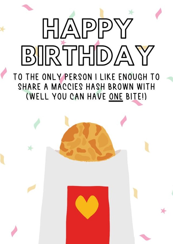 Funny Birthday Card - McDonalds - Hash Brown - To The Only Person I Like Enough To Share A Maccies Hash Brown created by Swisa Creates