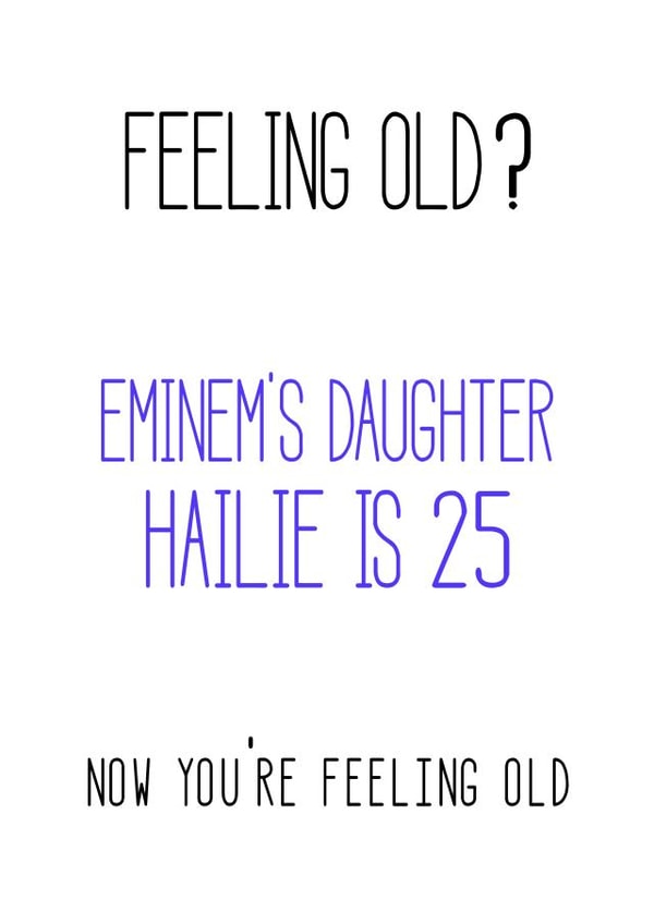 feeling old eminem Birthday Card 47658 created by Arthur Joan Design