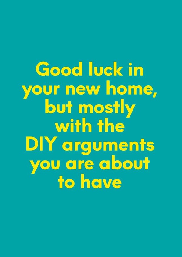 Funny DIY Typography New Home Card - Good Luck - DIY - Good Luck In Your New Home, But Mostly With The DIY Arguments You Are About To Have created by Elaine Miles