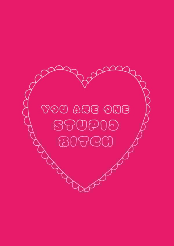 stupid bitch Love & Friendship Card 9243 created by DesignGal