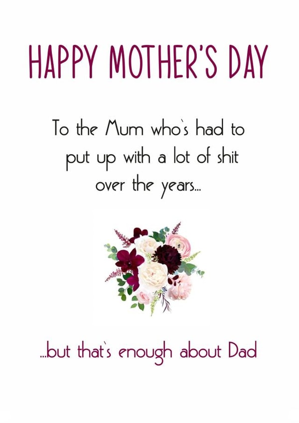 Cheeky Mothers Day Card - Mum - To The Mum Who Has Had To Put Up With A Lot Of Shit Over The Years created by Totally Mailed It