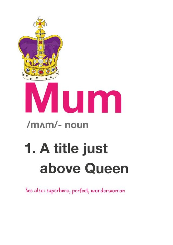 Cute Mothers Day Card - Mum - Crown - A Title Just Above Queen created by Yeti Design