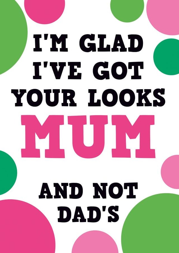 your looks mum Mothers Day Card 25813 created by Dean Morris Cards