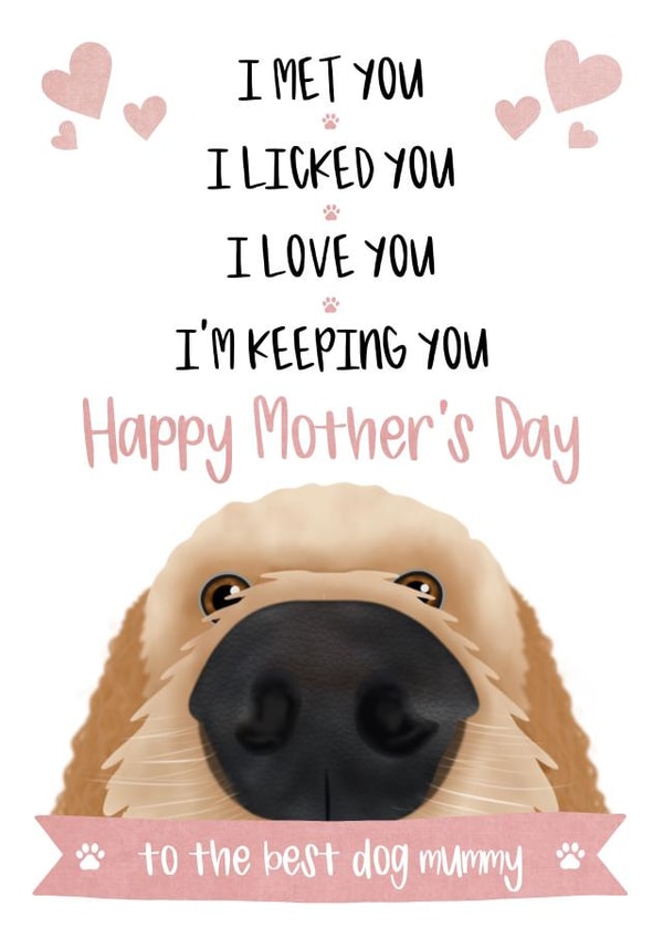 Cute Mothers Day Card - From The Dog - To The Best Dog Mummy -  I Met You I Licked You I Love You I'm Keeping You created by The Merry Giraffe