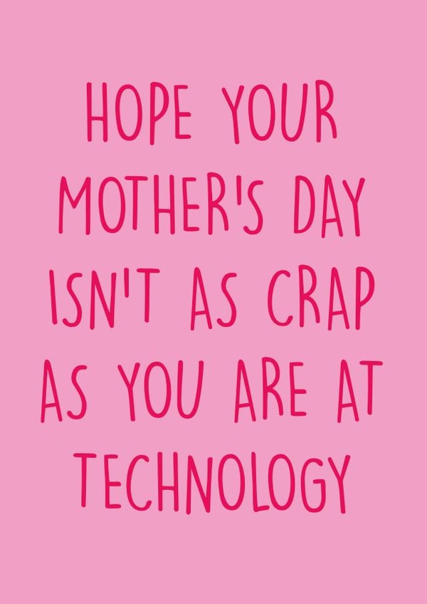 Cheeky Mothers Day Card - Mum - Hope Your Mother's Day Isn't As Crap As you Are At technology created by Pack a Punch Designs