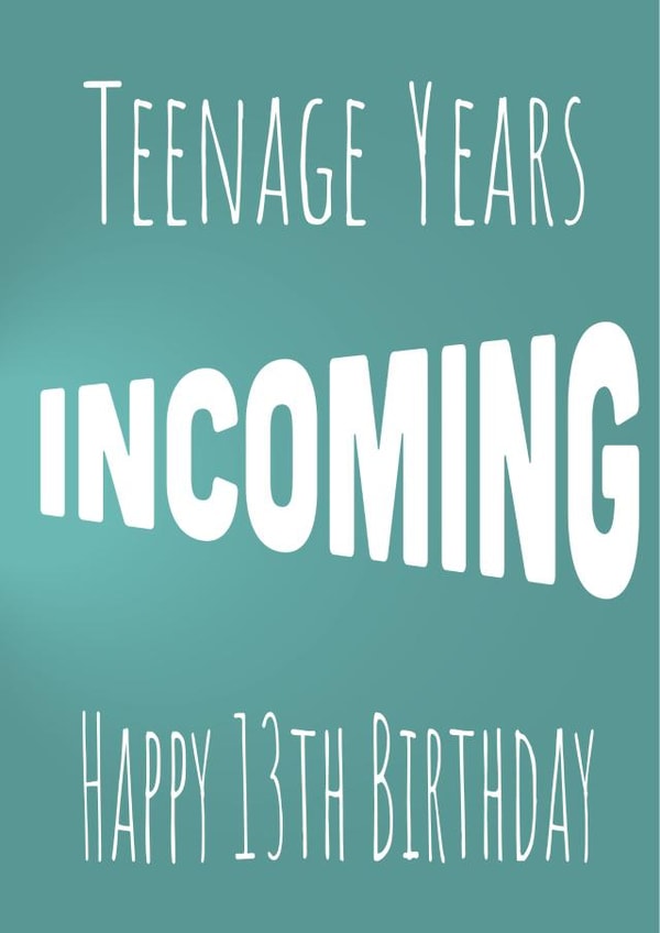 teenage years incoming 13th birthday card created by Urban Collie