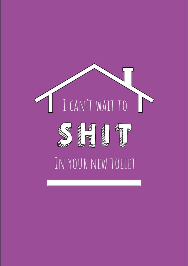 Rude Toilet Humour New Home Card - I Can't Wait To Shit In Your New Toilet created by Pixie Paper Art