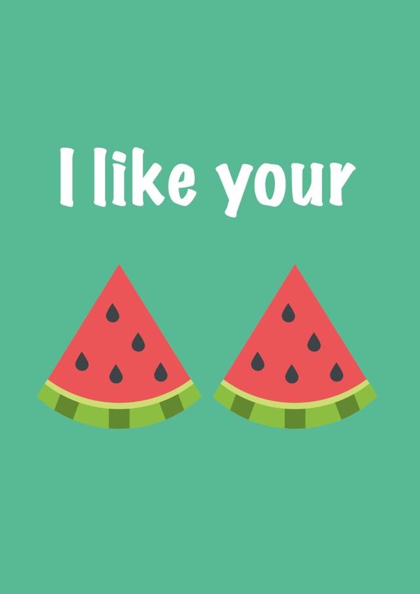 i like your melons Birthday Card 41095 created by NaughtyOctopus
