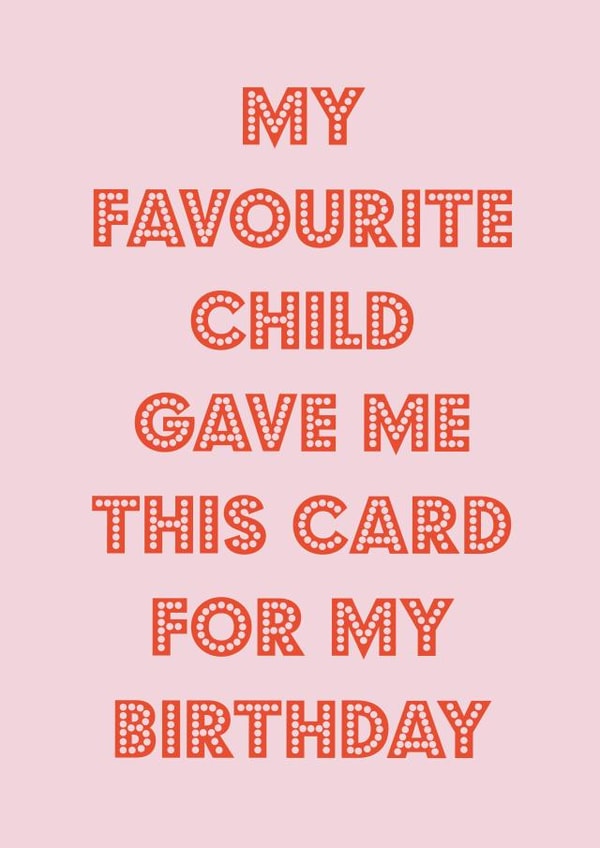 Funny Birthday Card - From Your Favourite Child - Typography created by Nicola Jo