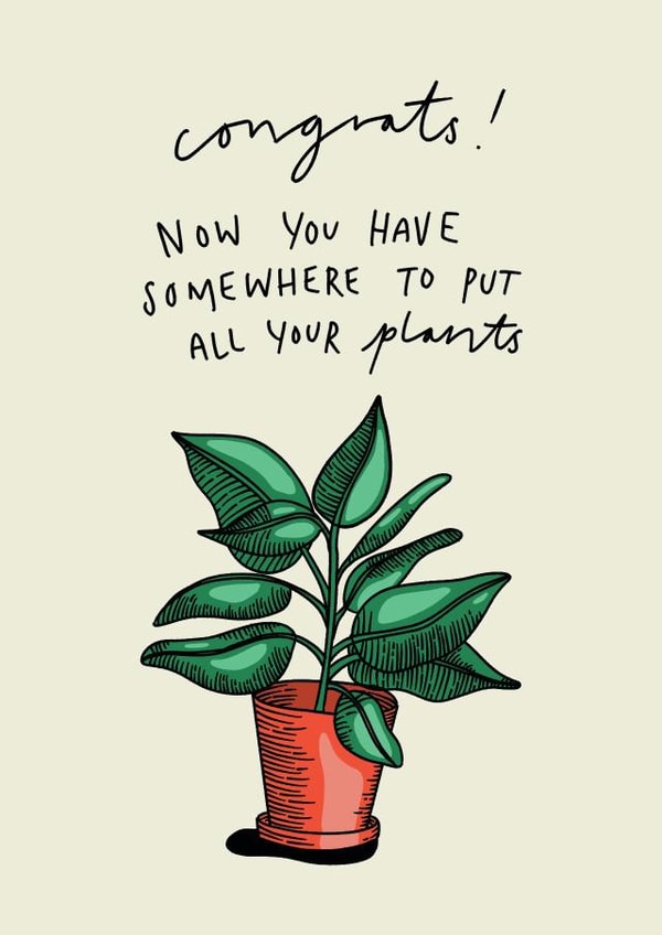 Cute New Home Card - House Plant - Congrats Now You Have Somewhere To Put All Your Plants created by Charlotte Banks