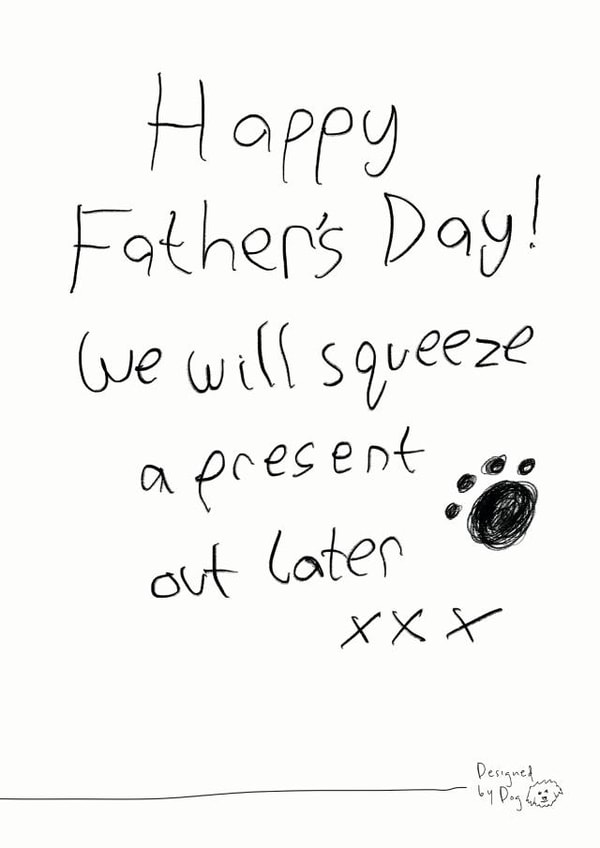 Funny Dog Dad Fathers Day Card - Dog - Paw Print - We Will Squeeze A Present Our Later x x x created by Paper Plane