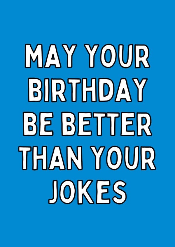 May Your Birthday Be Better Than Your Jokes Birthday Card created by Meg's Creative Outlet