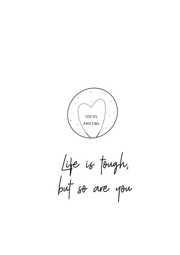 Life is tough, but so are you created by Lucy & Bug