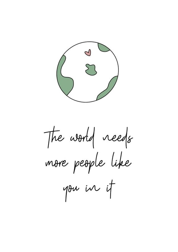 The world needs more people like you in it created by Lucy & Bug