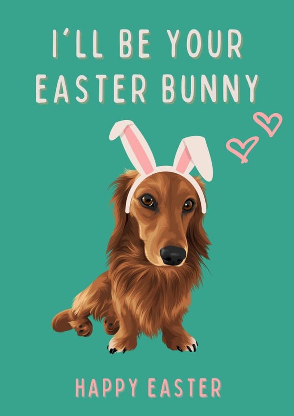 Happy Easter I'll Be Your Easter Bunny Cute Dachshund Card created by Cujo Creations