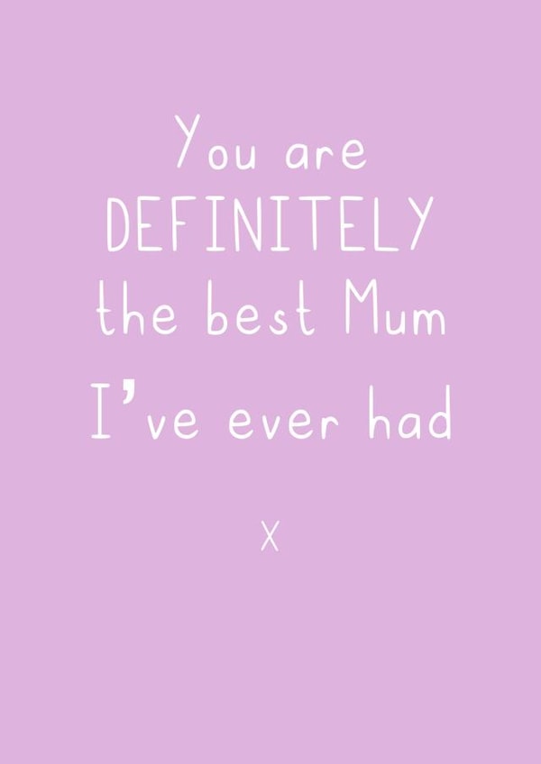best mum i've ever had Mothers Day Card 48151 created by SP Designs