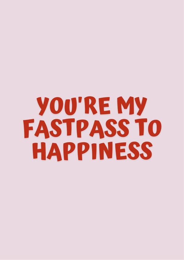 You're my (Disney) Fastpass to happiness! created by Happy Dollop