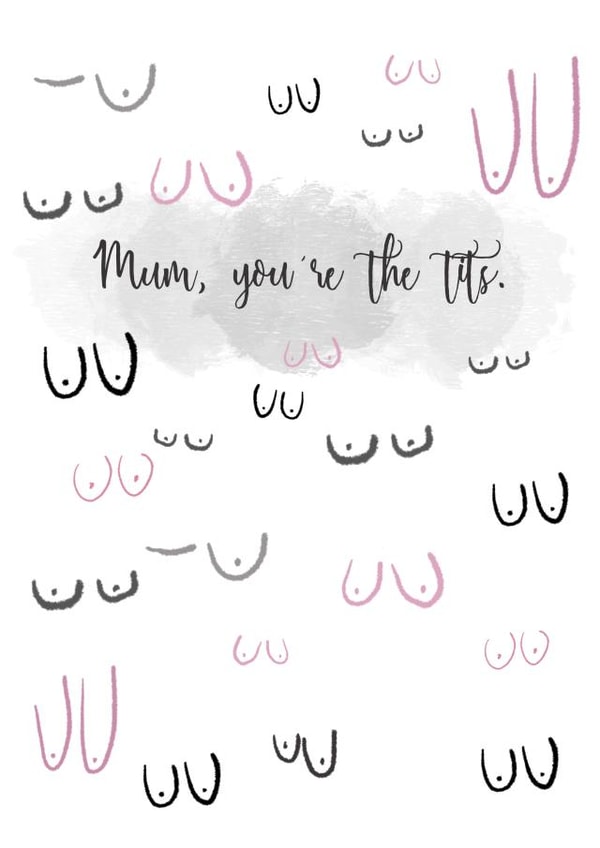 Rude Mothers Day Card - Mum - Tits - Mum, You're The Tits created by Prints by hc.x