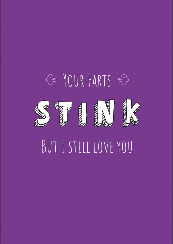 Your farts stink but I still love you  created by Pixie Paper Art