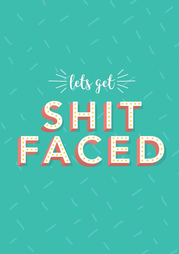 Shit Faced, Birthday Card created by Sasha Pretoria Design