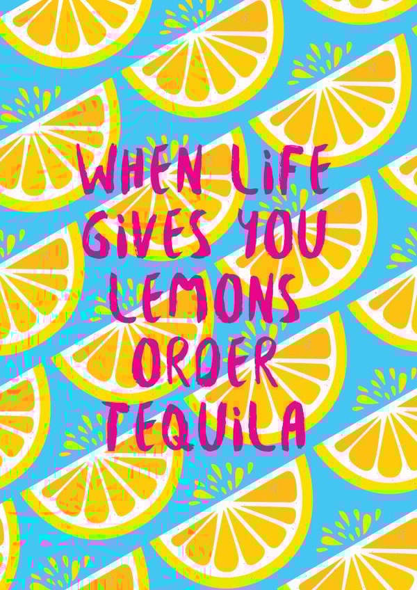 when life gives you lemons tequila Birthday Card 21541 created by Sasha Pretoria Design