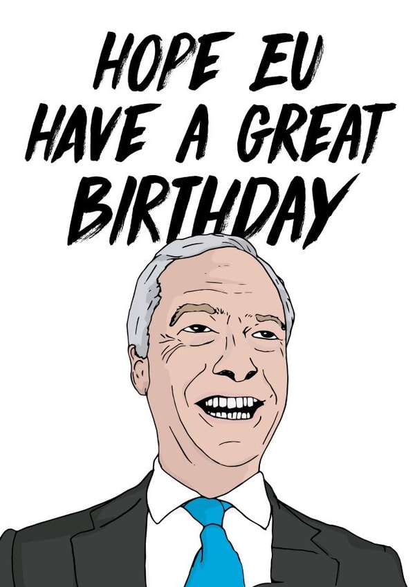 Funny Birthday Card - Nigel Farage - Hope EU Have A Great Birthday created by Freckle & Specs