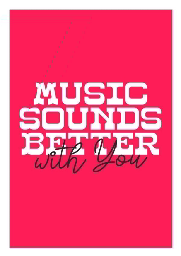 Music Sounds Better With You created by Fighty Pants