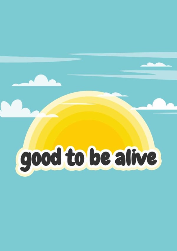 Good To Be Alive Celebration created by Fighty Pants