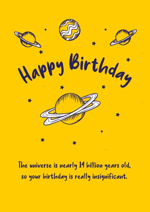 Your birthday is insignificant after 14 billion years created by Chortle Cards