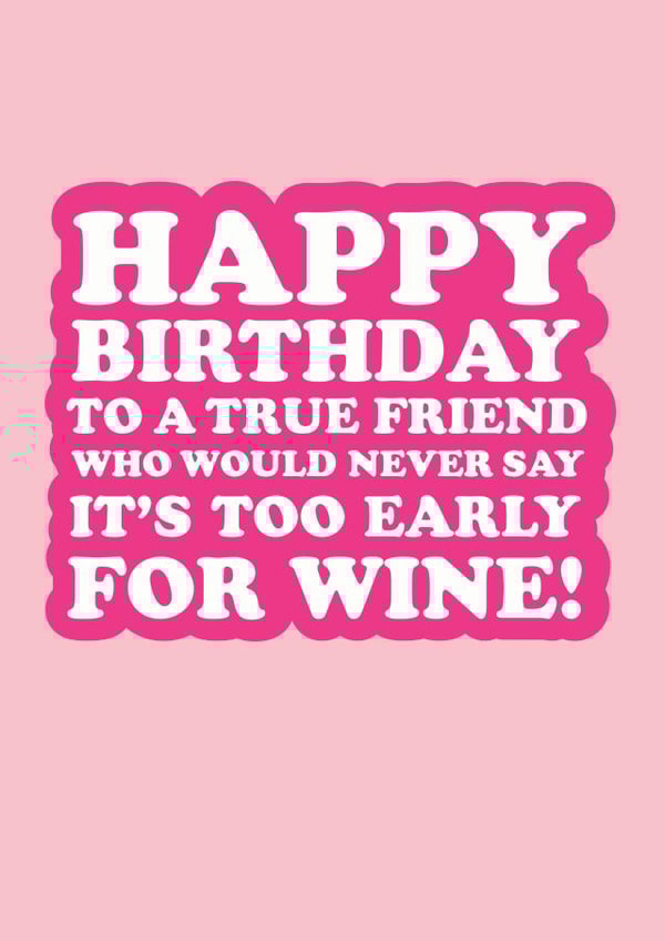 HAPPY BIRTHDAY TO A TRUE FRIEND created by The Boy and the Bear