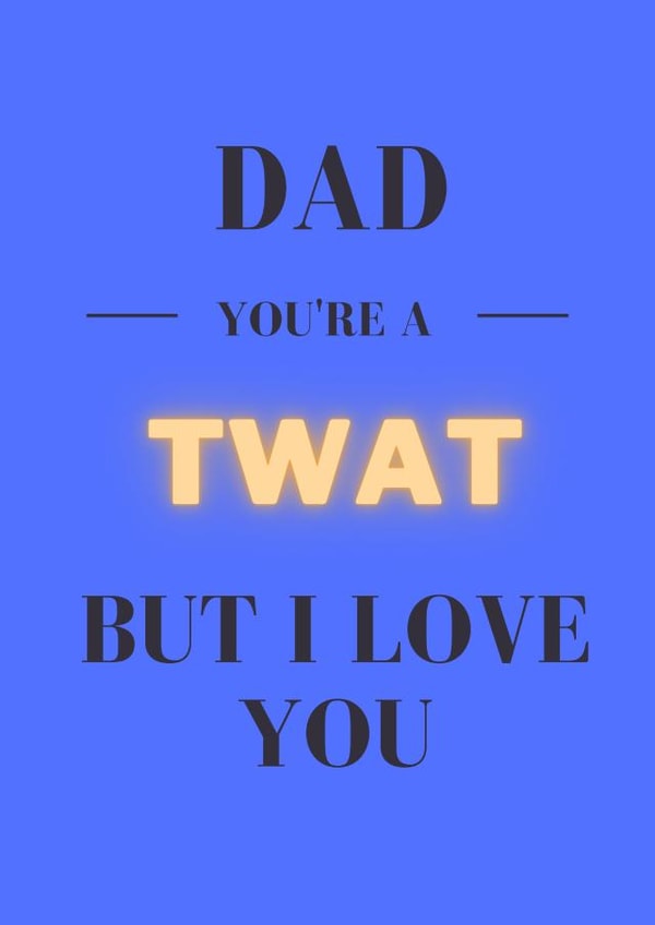 Dad you're a Twat Father's Day Card created by Pique Design