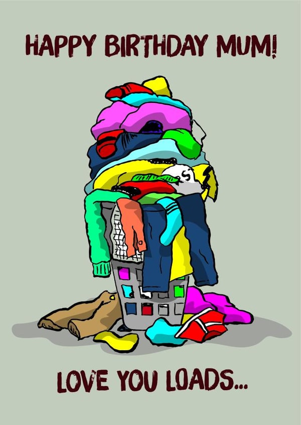 Funny Birthday Card - Mum - Laundry - Happy Birthday Mum Love You Loads created by Codfish Design