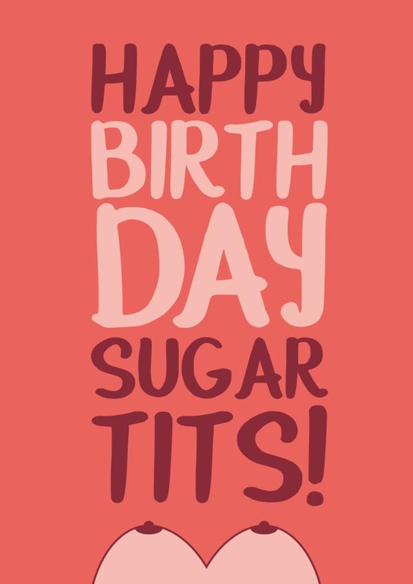 Happy Birthday Sugar Tits created by Paul O'Connor