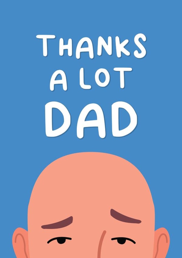 Thanks a lot Dad - Bald Funny Father's Day Card created by This is Awesome