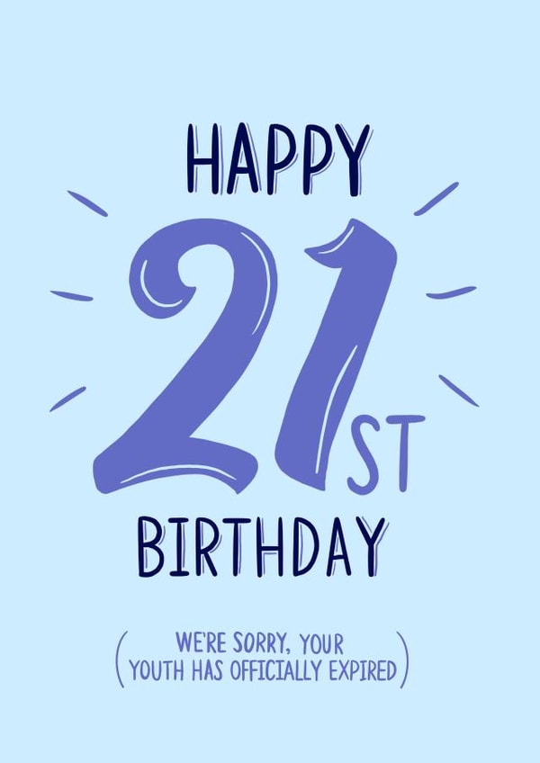 Your youth has expired, happy 21st created by Leanne Parkinson