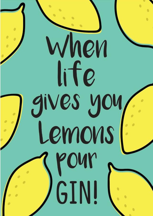 When life gives you Lemons pour Gin created by Luella York